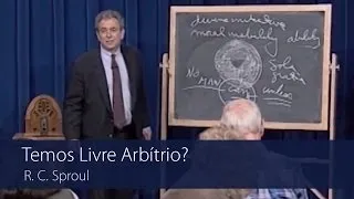 Temos Livre Arbítrio? - R. C. Sproul