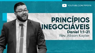 Princípios inegociáveis - Daniel 1:1-21 | Rev. Allison Kayter