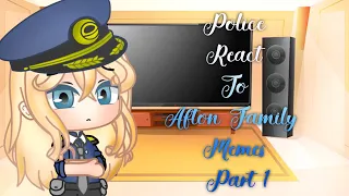 Police react to Afton Family memes || Part 1 || || FNAF || || Gacha Club ||