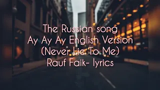 Never Lie To Me (AeTCTBO)| Russion Song Ay Ay Ay (English Version) | Rauf Faik-Lyrics | lyrics World