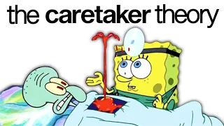 The Spongebob Caretaker Theory