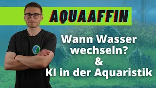 Nie oder jede Woche Wasserwechsel & KI in der Aquaristik - AquaAffin #64