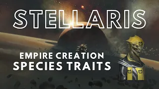 Stellaris Empire Creation - Species Traits Guide 2.8