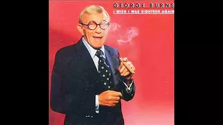 george burns - i wish i was eighteen again