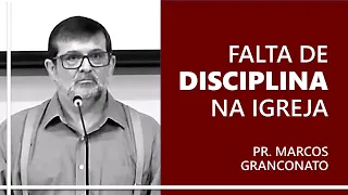 Falta de disciplina na igreja - Pr. Marcos Granconato