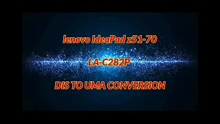 Lenovo IdeaPad z51-70 discret to uma                          LA-c282p rev1.0 dis to uma convertion