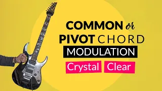CHANGE KEYS smooth & easy with COMMON/PIVOT CHORD modulation