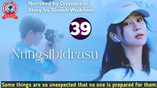 Nungsibidrasu (39)/ Some things are so unexpected that no one is prepared for them.