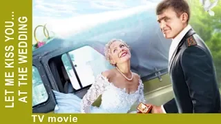 Let Me Kiss You… At The Wedding. Russian Movie. Comedy. StarMediaEN