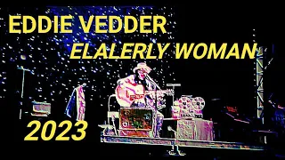 EDDIE VEDDER IN "ELALERLY WOMAN INNINGS"  LIVE IN 2023!
