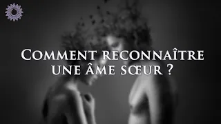 ☯ COMMENT RECONNAÎTRE UNE ÂME SŒUR ?