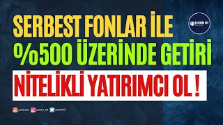 Serbest Fonlarla %500 Üzerinde Getiri & Nitelikli Yatırımcı Olmak