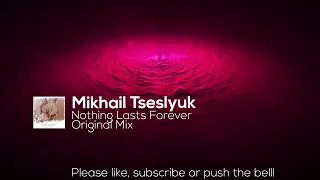 Mikhail Tseslyuk - Nothing Lasts Forever (Original Mix)