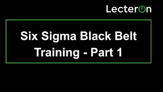 Six Sigma Black Belt Training Video 2021 Part 1 | Six Sigma Black Belt Tutorial 2021 | Lecteron