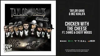 Taylor Gang & Wiz Khalifa - ''Chicken With The Cheese'' Ft. 24hrs & Chevy Woods  (Taylor Nights)