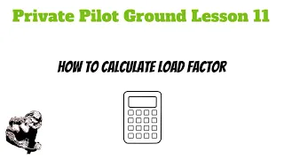 How to Calculate Load factor for the FAA Written Exam (Private Pilot Ground Lesson 11)