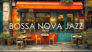 Outdoor Coffee Shop Ambience - Relaxing Bossa Nova Jazz For Study & Work Music | Bossa Nova Music