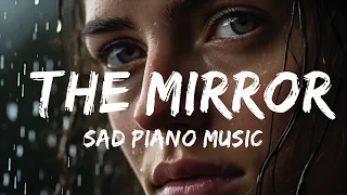 Sad Piano Type Beat -  Sad Piano Music - The Mirror (Original Composition)  - 1Hour