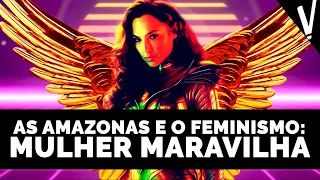 MULHER MARAVILHA: As Amazonas e o Feminismo | História