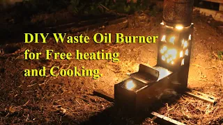 Waste oil burner construction and operation for free heating and cooking. . No power needed