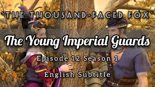 The Young Imperial Guards Episode 12 English Subtitle | The Thousand-Faced Fox | 少锦锦衣卫 | Sub Indo:CC