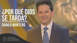¿Por qué Dios se tarda? - Danilo Montero | Prédicas Cristianas 2018