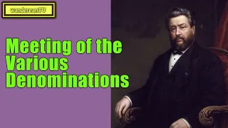 Meeting of the Various Denominations || Charles Spurgeon’s Sermon