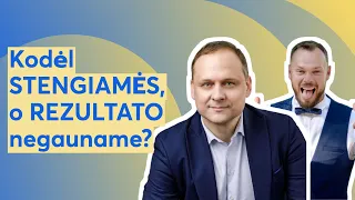 Kodėl STENGIAMĖS, o REZULTATO negauname?