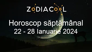 HOROSCOP SAPTAMANAL 22-28 Ianuarie 2024  - O perioada de eliberare