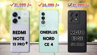 Moto Edge 50 Pro VS OnePlus Nord CE 4 VS Redmi Note 13 Pro Plus ⚡ Which One Is Best ⚡#classic #viral