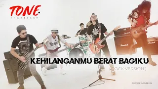 KANGEN BAND - KEHILANGANMU BERAT BAGIKU | ROCK VERSION by TONE TRAVELLER