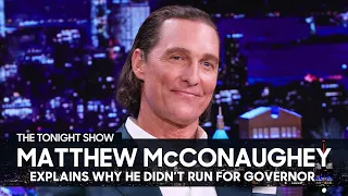 Matthew McConaughey Explains Why He Didn’t Campaign for Texas Governor | The Tonight Show