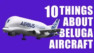 10 things about Beluga Cargo Aircraft : 2018