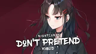 Nightcore - Don't Pretend (Khalid ft. SAFE) - (Lyrics)