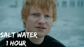 Ed Sheeran - Salt Water [ 1 Hour ] Loop