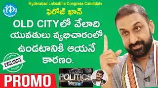 Hyderabad Loksabha Congress Candidate Feroz Khan Interview - Promo | Talking Politics With iDream