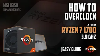 How to Overclock Ryzen 7 1700/X (2019 Tutorial) | Easy Mode (3.9Ghz) | MSI B350 Tomahawk Artic