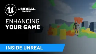 Enhancing Your Game | Inside Unreal
