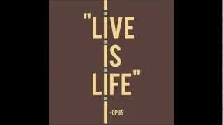 Opus - Live is Life - HQ