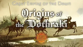 Great Empire of the Dawn: Origins of the Dothraki (and Sarnori and Jogos Nhai)
