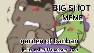 BIG SHOT MEME || ANIMATION MEME || Garden of banban (jester x sheriff toadster)