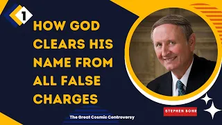1. How God Clears His Name from all False Charges | The Great Cosmic Controversy | Stephen Bohr