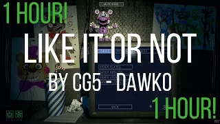 1 HOUR VERSION - FNAF 6 SONG (Like It Or Not) - Dawko & CG5