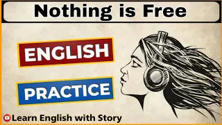 Learn English Through Story - Nothing is Free - English Story - Graded Reader - Improve Your English