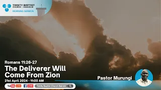 The Deliverer Will Come From Zion | Romans 11:26-27 | Morning Service - Murungi Igweta