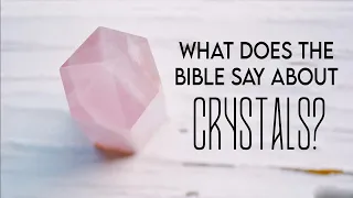 What does the Bible say about Crystals?