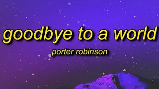 [1 HOUR] Porter Robinson - Goodbye To A World Among Us Song (Lyrics)  thank you i'll say goodbye so