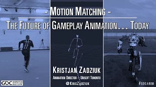 GDC 2016 - Motion Matching, The Future of Games Animation... Today