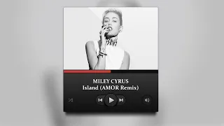 Miley Cyrus - Island (AMOR Remix)