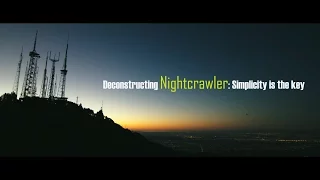 Deconstructing Nightcrawler - Simplicity is the key
